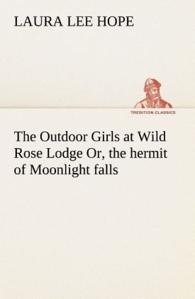 The Outdoor Girls at Wild Rose Lodge Or the hermit of Moonlight falls