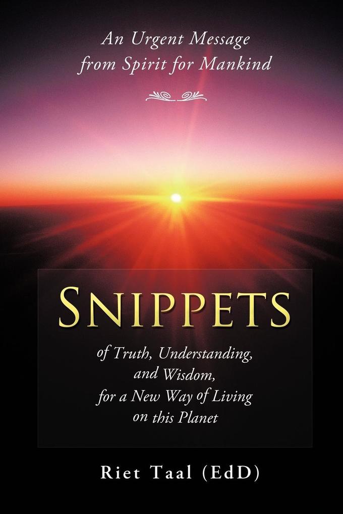 Snippets of Truth Understanding and Wisdom for a New Way of Living on This Planet