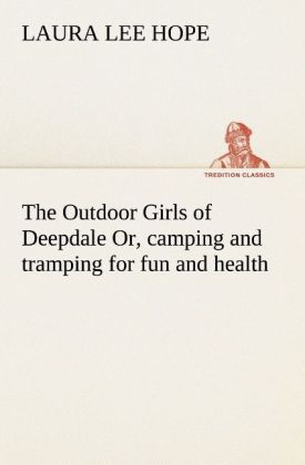 The Outdoor Girls of Deepdale Or camping and tramping for fun and health