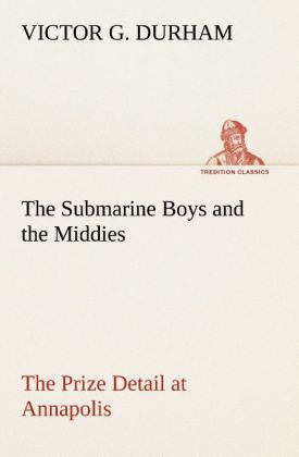 Image of The Submarine Boys and the Middies The Prize Detail at Annapolis