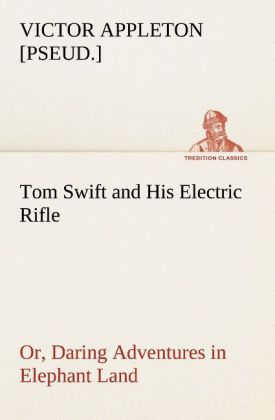 Tom Swift and His Electric Rifle; or Daring Adventures in Elephant Land