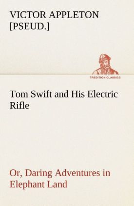 Image of Tom Swift and His Electric Rifle; or Daring Adventures in Elephant Land