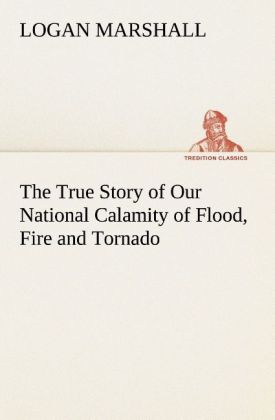 Image of The True Story of Our National Calamity of Flood Fire and Tornado