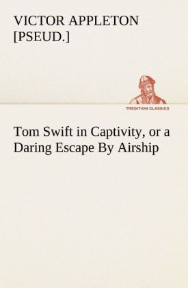 Image of Tom Swift in Captivity or a Daring Escape By Airship