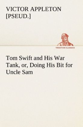Tom Swift and His War Tank or Doing His Bit for Uncle 