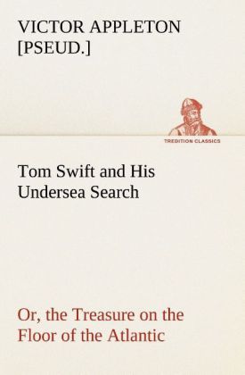 Tom Swift and His Undersea Search or the Treasure on the Floor of the Atlantic
