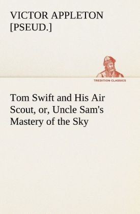 Image of Tom Swift and His Air Scout or Uncle Sam's Mastery of the Sky