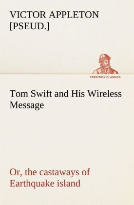Tom Swift and His Wireless Message: or the castaways of Earthquake island