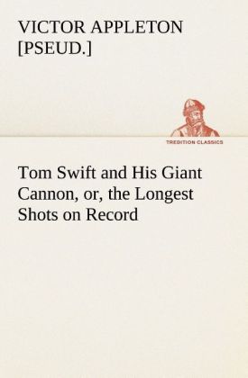 Image of Tom Swift and His Giant Cannon or the Longest Shots on Record