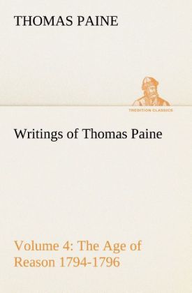 Writings of Thomas Paine ' Volume 4 (1794-1796): the Age of Reason - Thomas Paine
