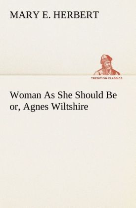 Woman As She Should Be or Agnes Wiltshire