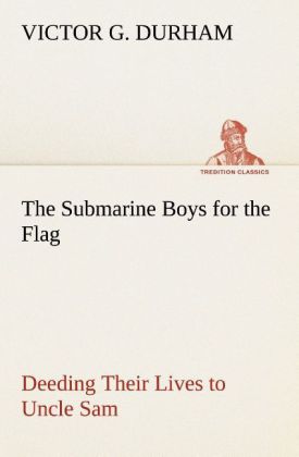 The Submarine Boys for the Flag Deeding Their Lives to Uncle 