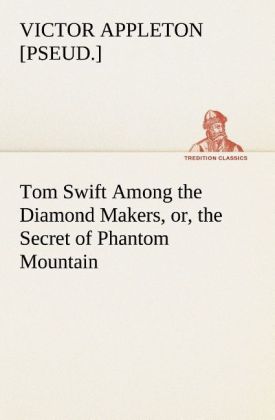 Tom Swift Among the Diamond Makers or the Secret of Phantom Mountain