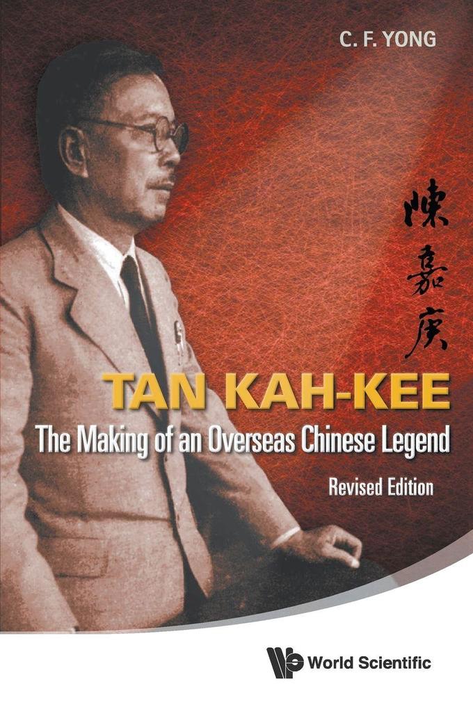 TAN KAH-KEE - THE MAKING OF AN OVERSEA LEGEND (REV ED)