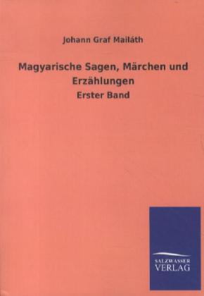 Magyarische Sagen Märchen und Erzählungen - Johann Graf Mailáth