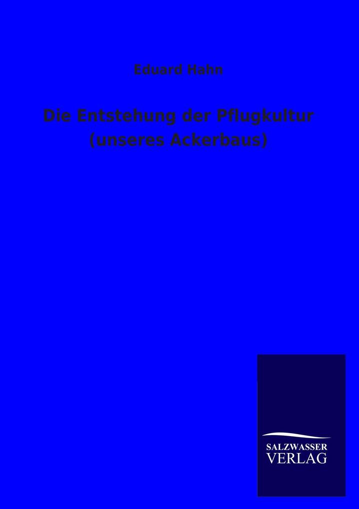 Die Entstehung der Pflugkultur (unseres Ackerbaus)