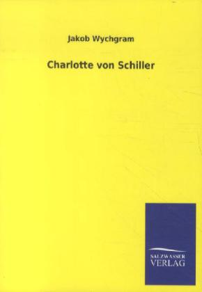 Charlotte von Schiller - Jakob Wychgram
