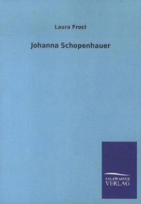 Johanna Schopenhauer - Laura Frost