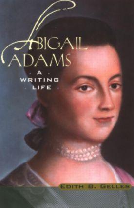 Abigail Adams: A Writing Life - Edith B. Gelles