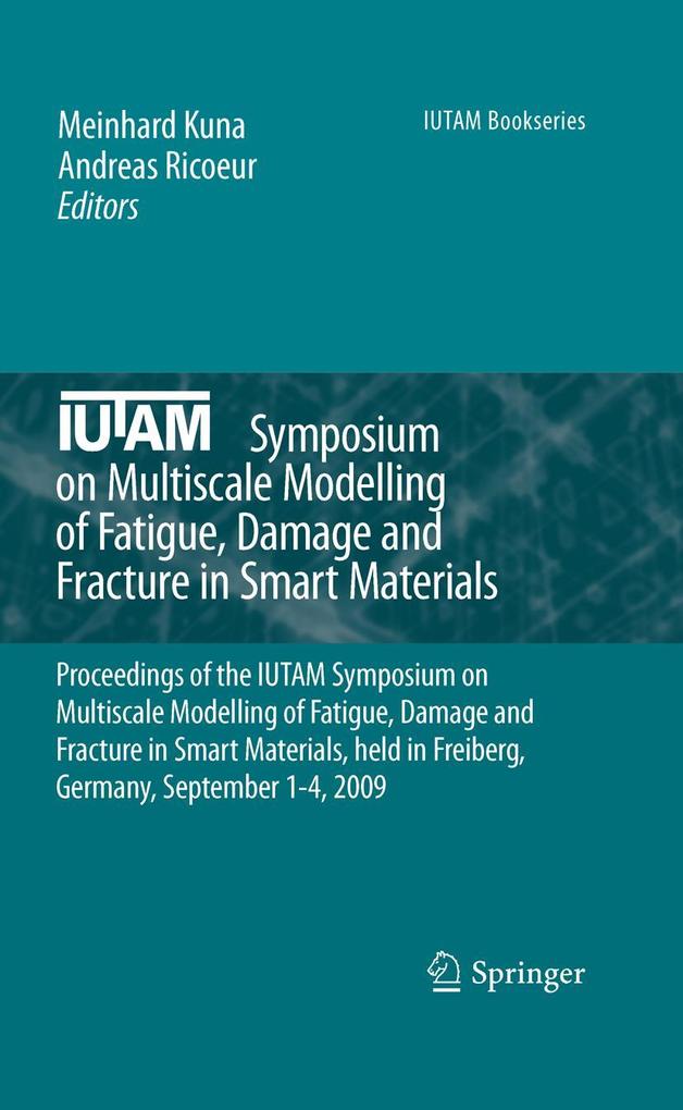 IUTAM Symposium on Multiscale Modelling of Fatigue Damage and Fracture in Smart Materials