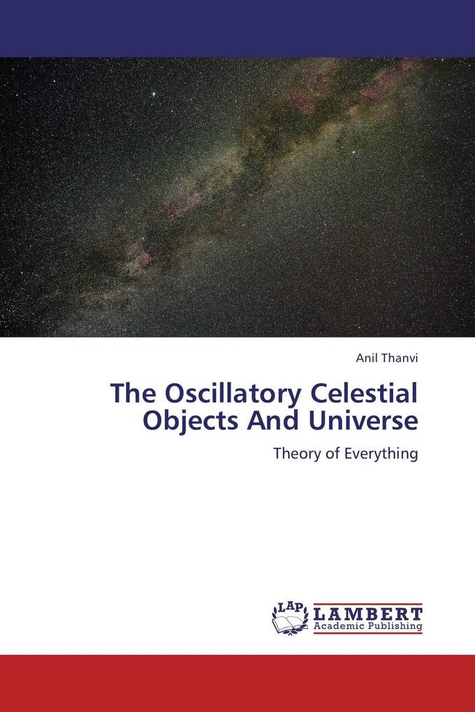 The Oscillatory Celestial Objects And Universe