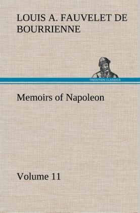 Memoirs of Napoleon - Volume 11 - Louis Antoine Fauvelet de Bourrienne