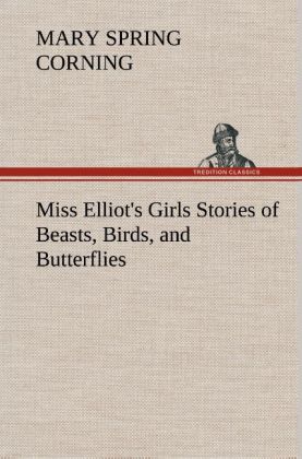 Miss Elliot‘s Girls Stories of Beasts Birds and Butterflies
