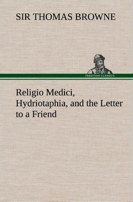 Religio Medici Hydriotaphia and the Letter to a Friend - Thomas/ Sir Browne