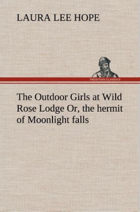 The Outdoor Girls at Wild Rose Lodge Or the hermit of Moonlight falls
