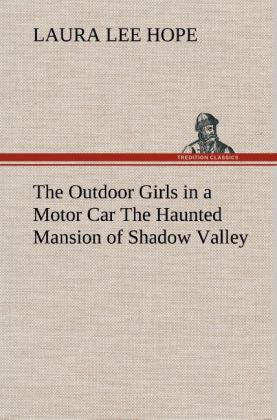 The Outdoor Girls in a Motor Car The Haunted Mansion of Shadow Valley - Laura Lee Hope