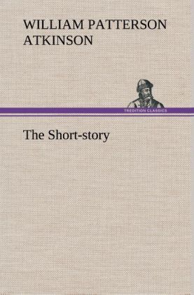 The Short-story - William Patterson Atkinson