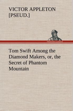 Tom Swift Among the Diamond Makers or the Secret of Phantom Mountain