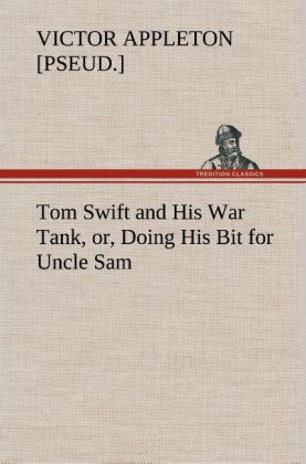 Tom Swift and His War Tank or Doing His Bit for Uncle Sam - Victor [pseud. Appleton