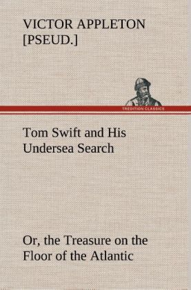 Tom Swift and His Undersea Search or the Treasure on the Floor of the Atlantic