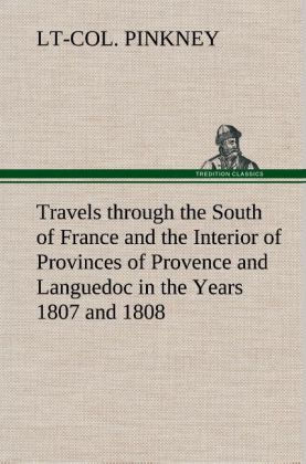 Travels through the South of France and the Interior of Provinces of Provence and Languedoc in the Years 1807 and 1808