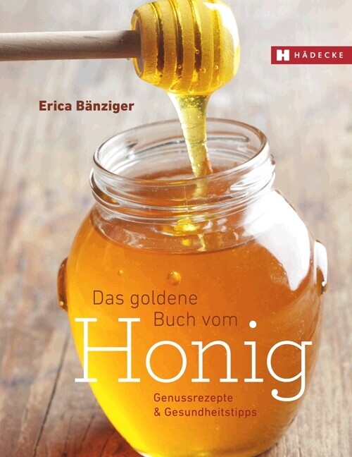 Das Goldene Buch vom Honig - Erica Bänziger
