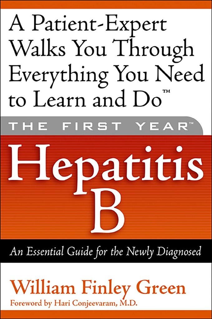 The First Year: Hepatitis B: An Essential Guide for the Newly Diagnosed - William Finley Green