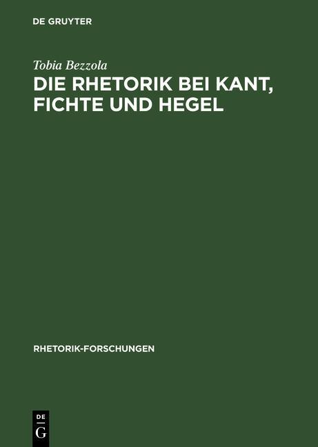 Die Rhetorik bei Kant Fichte und Hegel