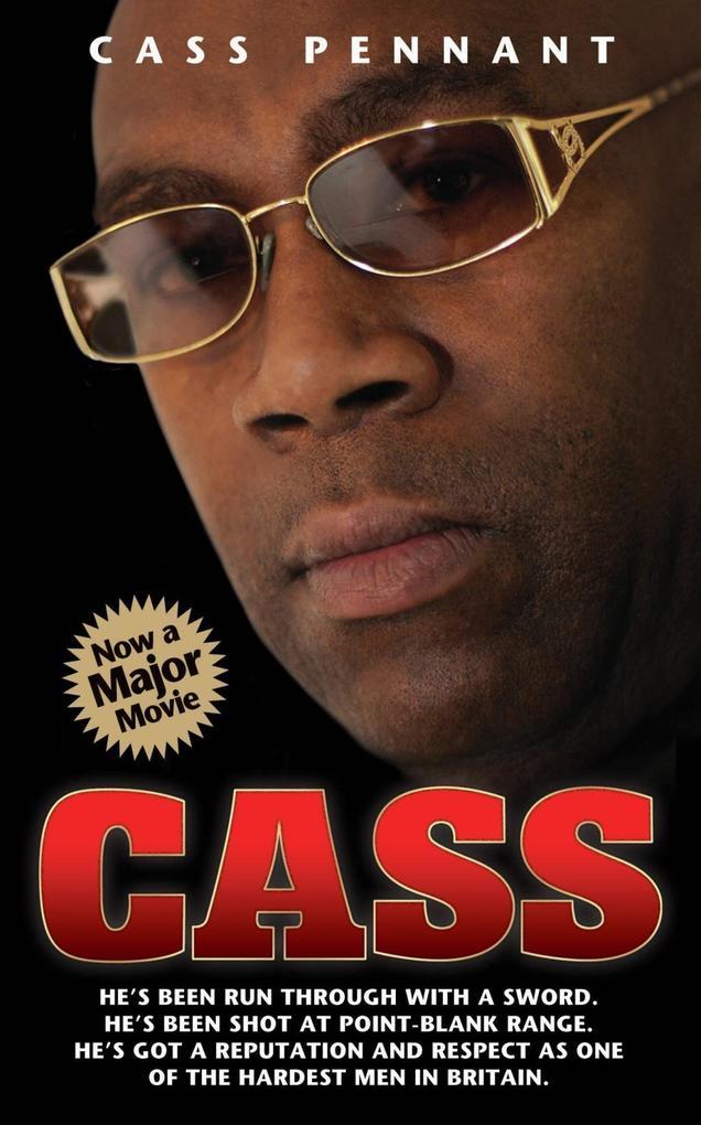 Cass - He's Been Run Through With a Sword. He's Been Shot at Point Blank Range. He's Got a Reputation and Respect as One of the Hardest Men in Britain - Cass Pennant
