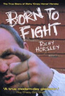 Born to Fight - The True Story of Richy ‘Crazy Horse‘ Horsley