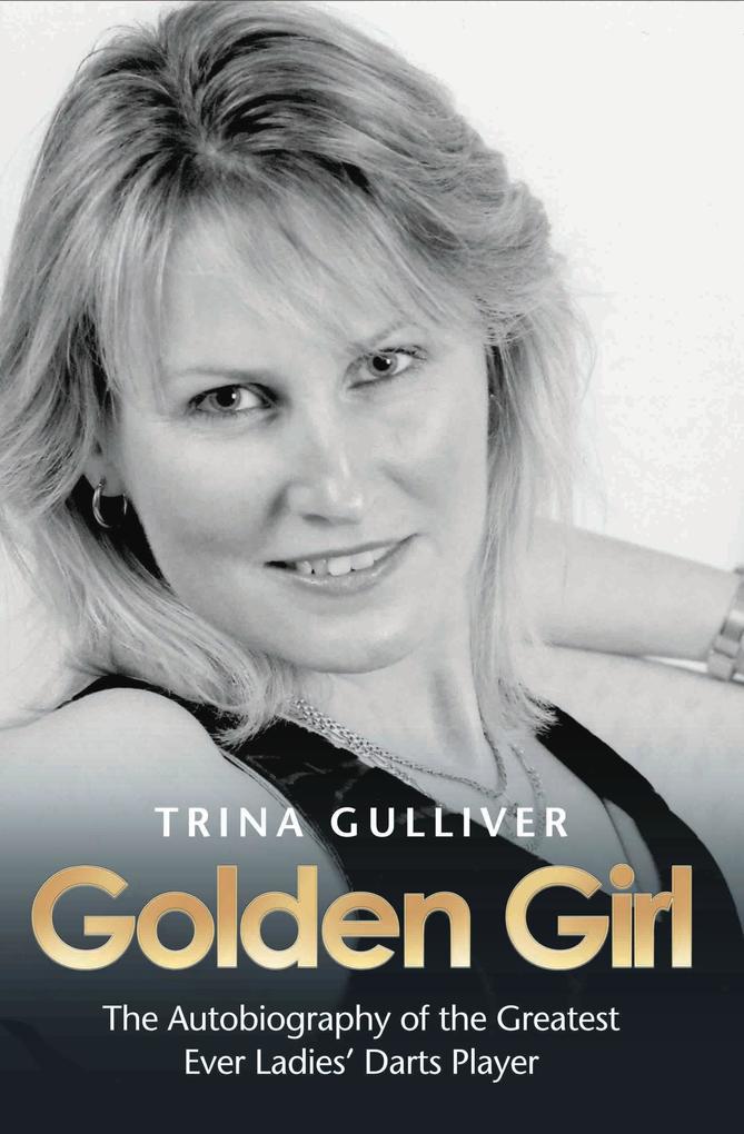 Golden Girl - The Autobiography of the Greatest Ever Ladies‘ Darts Player