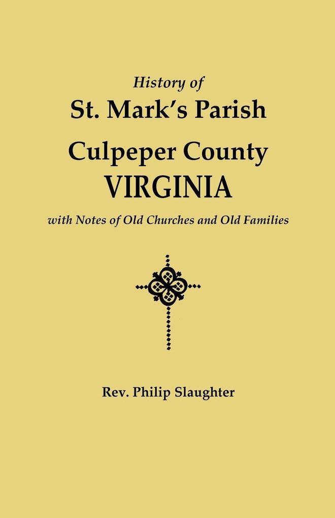 History of St. Mark's Parish Culpeper County Virginia with Notes of Old Churches and Old Families