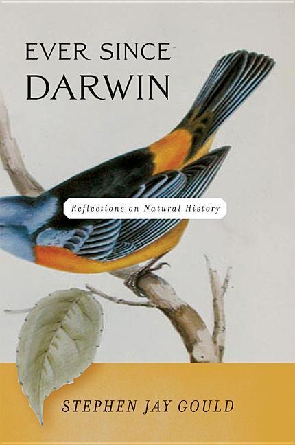 Ever Since Darwin: Reflections on Natural History - Stephen Jay Gould