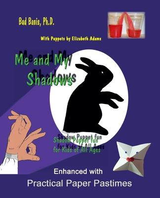 Me and My Shadows--Shadow Puppet Fun for Children of All Ages: Enhanced with Practical Paper Pastimes