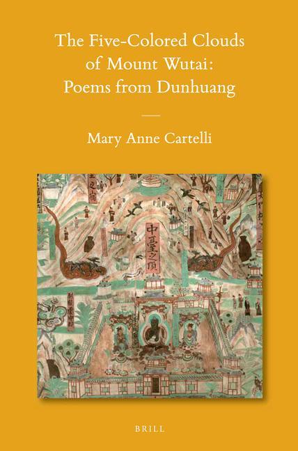 The Five-Colored Clouds of Mount Wutai: Poems from Dunhuang - Mary Anne Cartelli