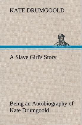 Image of A Slave Girl's Story Being an Autobiography of Kate Drumgoold.