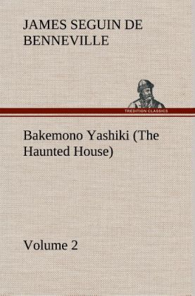 Bakemono Yashiki (The Haunted House) Retold from the Japanese Originals Tales of the Tokugawa Volume 2