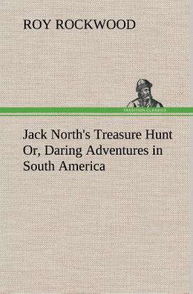 Jack North‘s Treasure Hunt Or Daring Adventures in South America