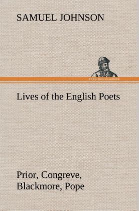 Lives of the English Poets : Prior Congreve Blackmore Pope - Samuel Johnson