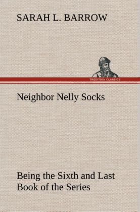 Image of Neighbor Nelly Socks Being the Sixth and Last Book of the Series